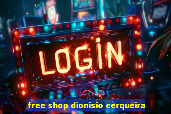 free shop dionisio cerqueira